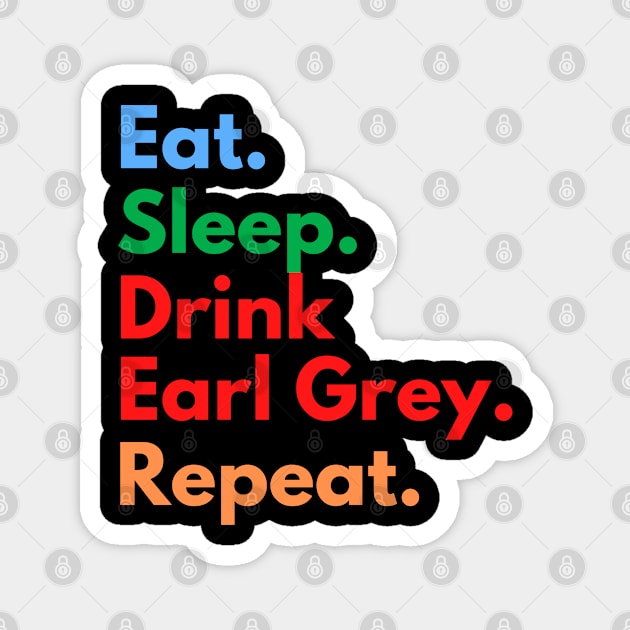 Eat. Sleep. Drink Earl Grey. Repeat. Magnet by Eat Sleep Repeat