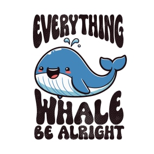 Everything Whale Be Alright Funny Whale T-Shirt