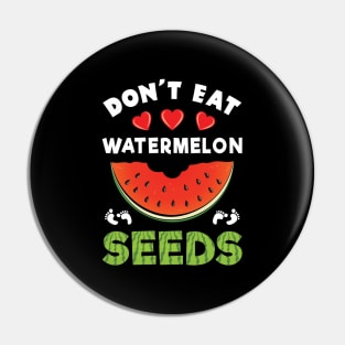 Don't Eat Watermelon Seeds Funny Pregnancy Announcement Gift Pin