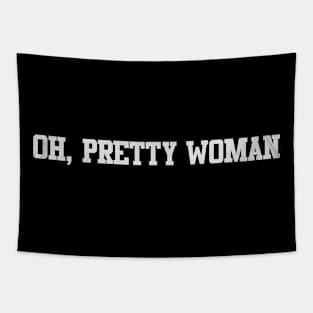 oh, pretty woman Tapestry