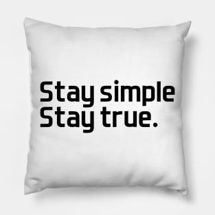 Stay simple,  stay true. - black text Pillow