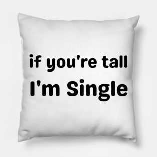 if you're tall i'm single Pillow