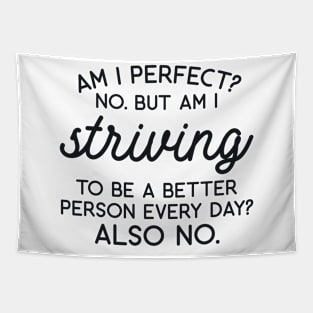 Am I Perfect? No but I am Striving to be a Better Person Every Day? Also No Tapestry