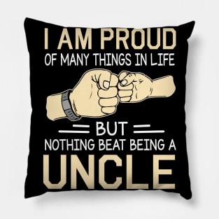 I Am Proud Of Many Things In Life But Nothing Beat Being A Uncle Happy Father Day Pillow