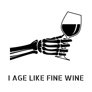I age like fine wine, skeleton hand T-Shirt