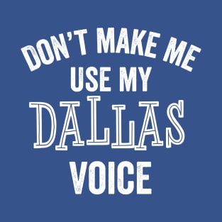 Funny Dallas Voice Texas Accent Southern Loud Gift T-Shirt