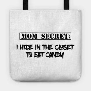 Mom Secret: I hide in the closet to eat candy Tote