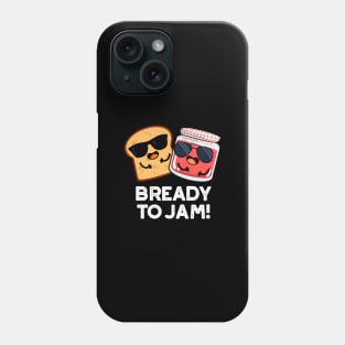 Bready To Jam Cute Bread Jam Pun Phone Case