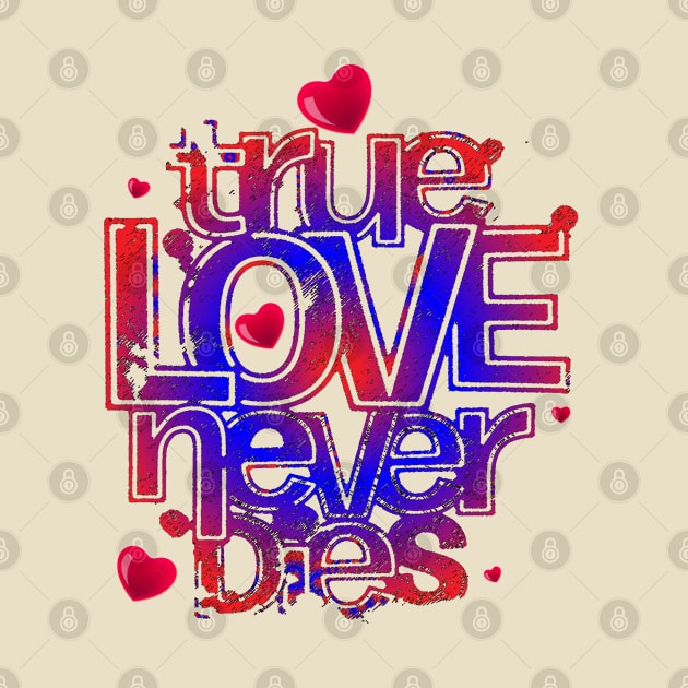 True love never dies unisex t-shirt by bakry