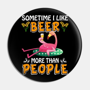 Sometimes I Like Beer More Than People Flamingo Pin