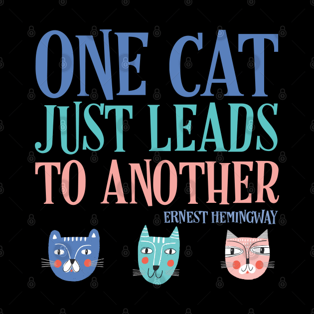 One cat just leads to another - Ernest Hemingway quote (text with colors) by Ofeefee