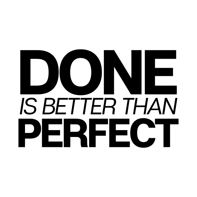 Done Is Better Than Perfect by theoddstreet