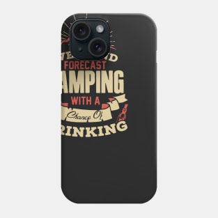 Weekend Forecast Camping With Chance Of Drinking Phone Case