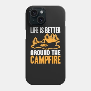 Life Is Better Around The Campfire Phone Case