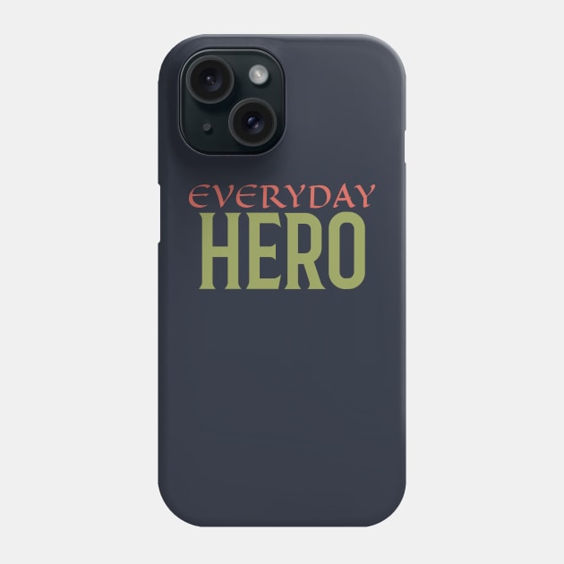 Everyday Hero Phone Case by MyUniqueTee