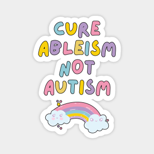 Cure Ableism Not Autism Magnet