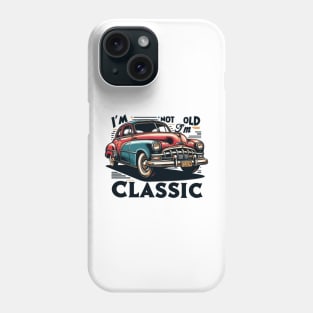 I'm Not Old I'm A Classic Phone Case