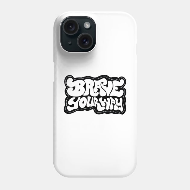 Brave Your Way B+W Phone Case by BraveMaker