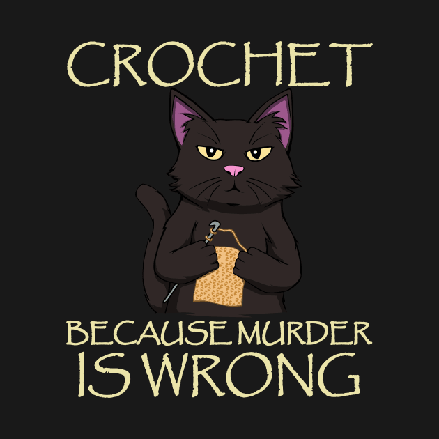 Crochet because murder is wrong Cat Crocheting by MGO Design
