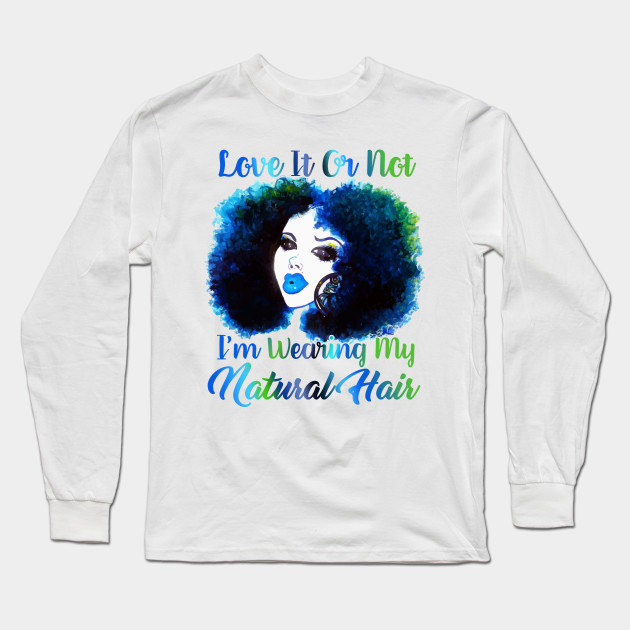 Love It Or Not I M Wearing Natural Hair T Shirt Natural Hair