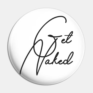 GET NAKED Pin