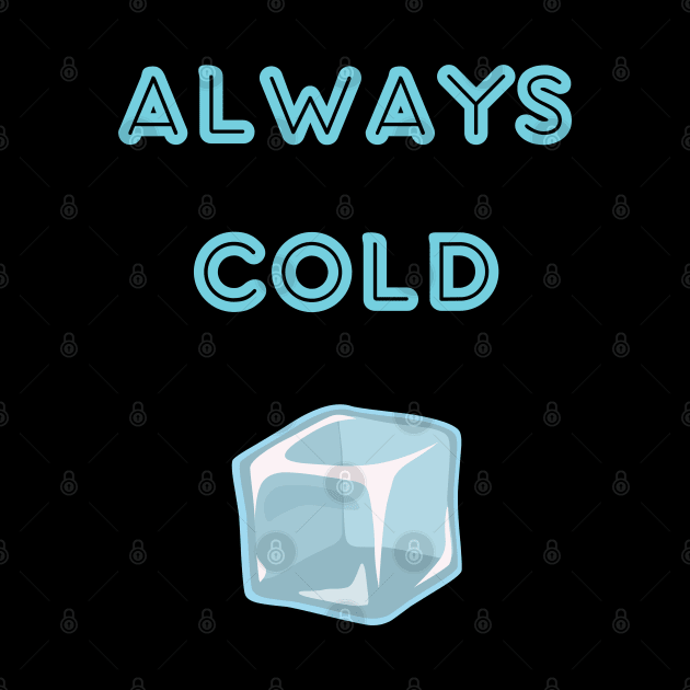 Always cold sweatshirt by vaporgraphic