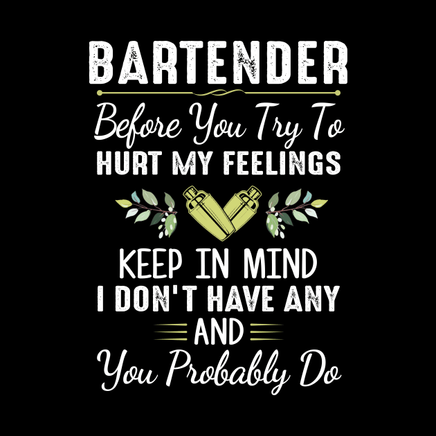 Bartender Before You Try To Hurt My Feelings Keep In Mind I Don’t Have Any Shirt by Bruna Clothing