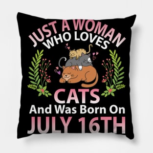 Birthday Me Nana Mom Aunt Sister Wife Daughter Just A Woman Who Loves Cats And Was Born On July 16th Pillow