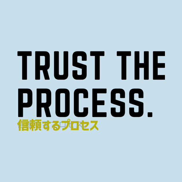 Trust the process by TokyoApparel