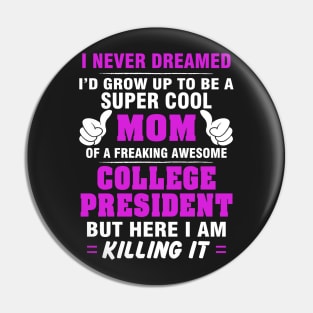 College President Mom  – Cool Mom Of Freaking Awesome College President Pin