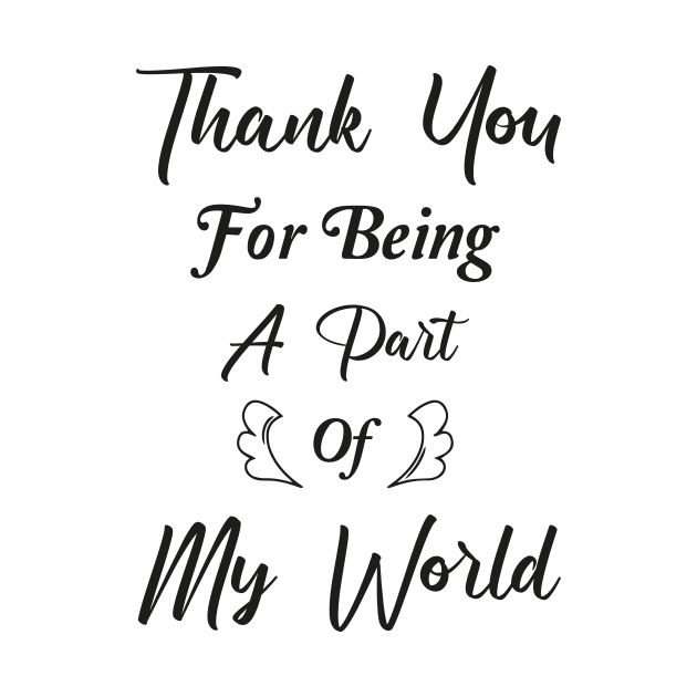 Thank You For Being A Part Of My World by TrendyStitch