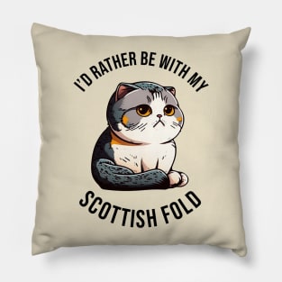 I'd rather be with my Scottish Fold Pillow