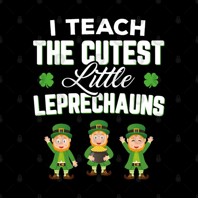 I Teach The Cutest Little Leprechauns Funny St Patricks Day by trendingoriginals