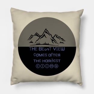 The best view comes after the hardest climb Pillow