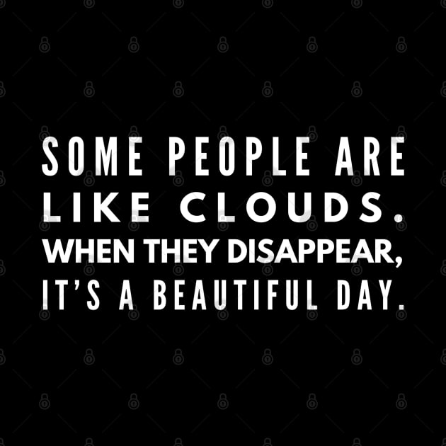 Some People Are Like Clouds When They Disappear, It's A Beautiful Day - Funny Sayings by Textee Store