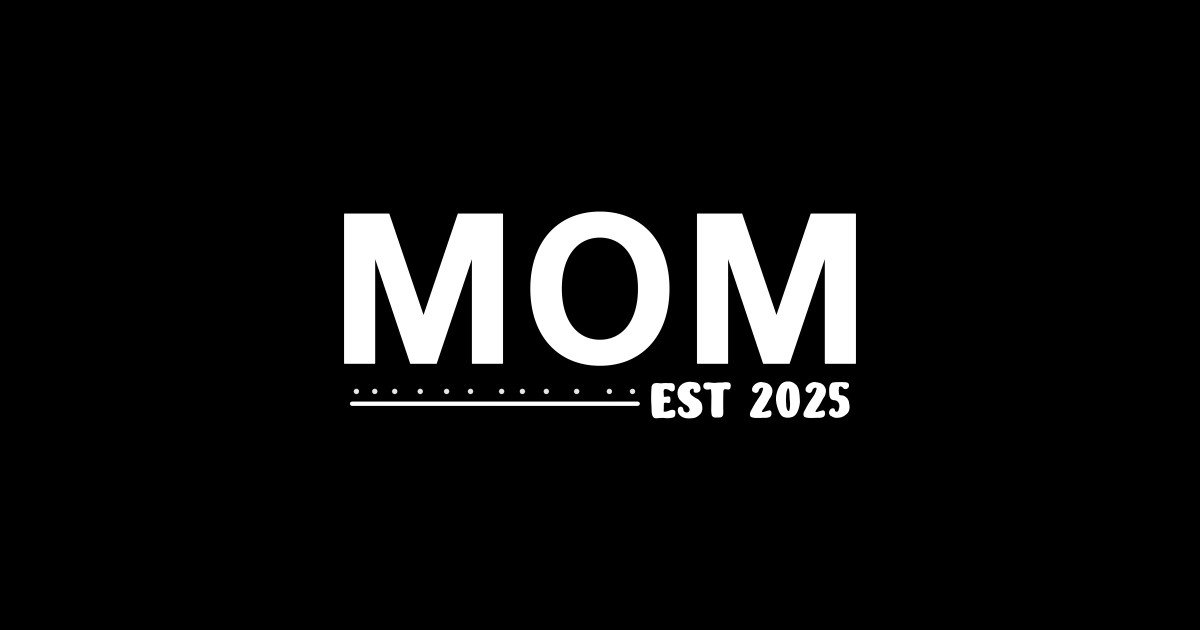 Mom Est. 2025 Expect Baby 2025, Mother 2024 New Mom 2025 Mom Est 2025 Expect Baby 2025 Mother