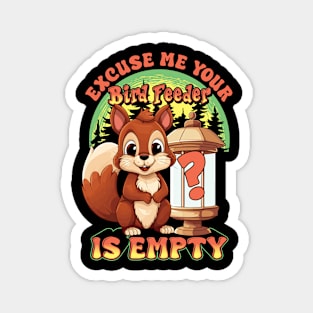 Squirrel Excuse Me Your Bird Feeder Is Empty Funny Humor Magnet
