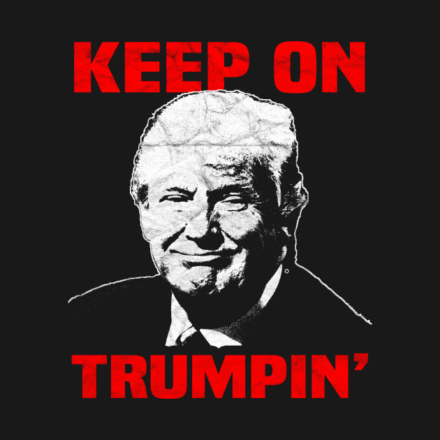 Disover TRUMP - Keep On Trumpin' - Pro Trump - T-Shirt