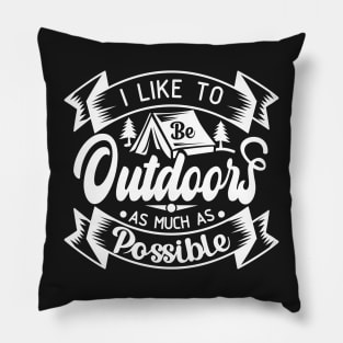 I Like to Be Outdoors as Much as Possible | Outdoor Camping Enthusiast | Outdoorsy Pillow