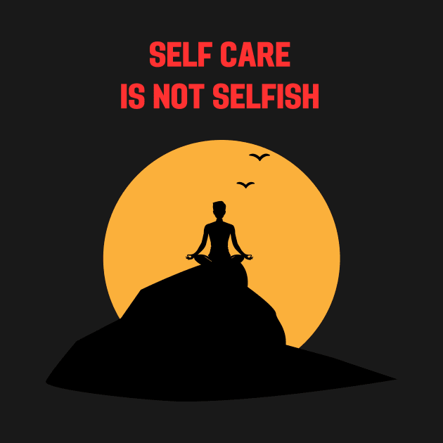 Self care is not selfish by THALIA