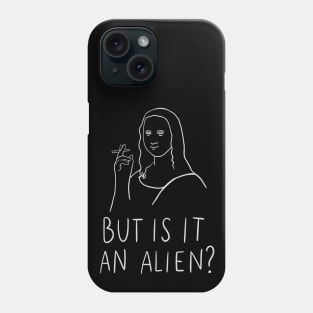 But Is It An Alien - But Is It Art Parody Mona Lisa Version Phone Case