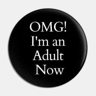 OMG I'm an Adult Now Pin