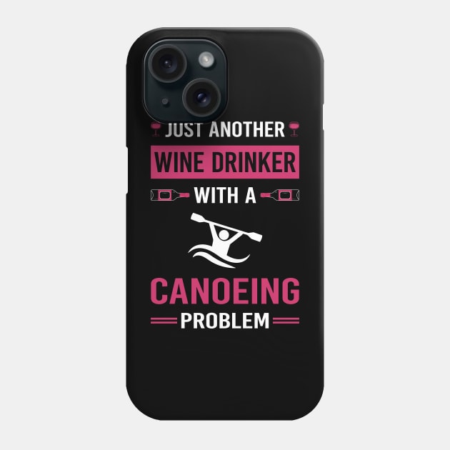 Wine Drinker Canoeing Canoe Phone Case by Good Day