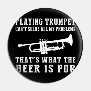 "Trumpet Can't Solve All My Problems, That's What the Beer's For!" Pin