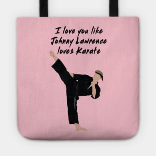 I love you like Johnny Lawrence loves karate Tote