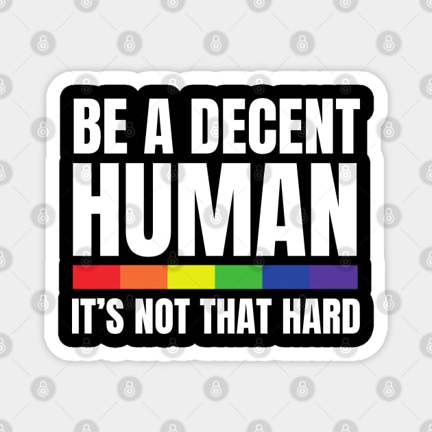 LGBTQ Heart Pride Month Be A Decent Human It's Not That Hard Magnet by Creatifly Graphic Tees