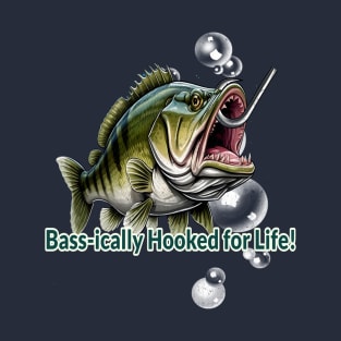 Bass-ically Hooked for Life! T-Shirt