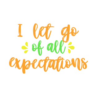 I let go of all expectations T-Shirt