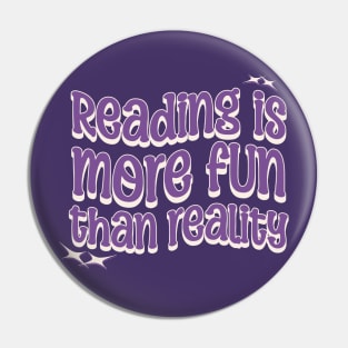 READING IS MORE FUN THAN REALITY - Purple Text Pin