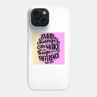 Small Change Can Make Huge Difference Phone Case